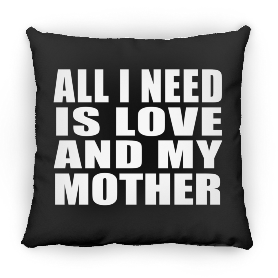 All I Need Is Love And My Mother - Throw Pillow Black