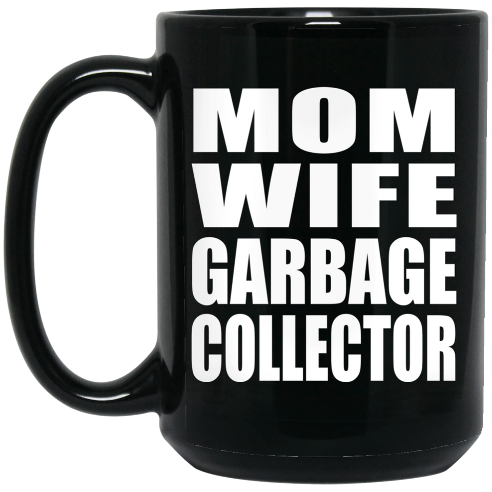 Mom Wife Garbage Collector - 15oz Coffee Mug Black