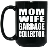 Mom Wife Garbage Collector - 15oz Coffee Mug Black
