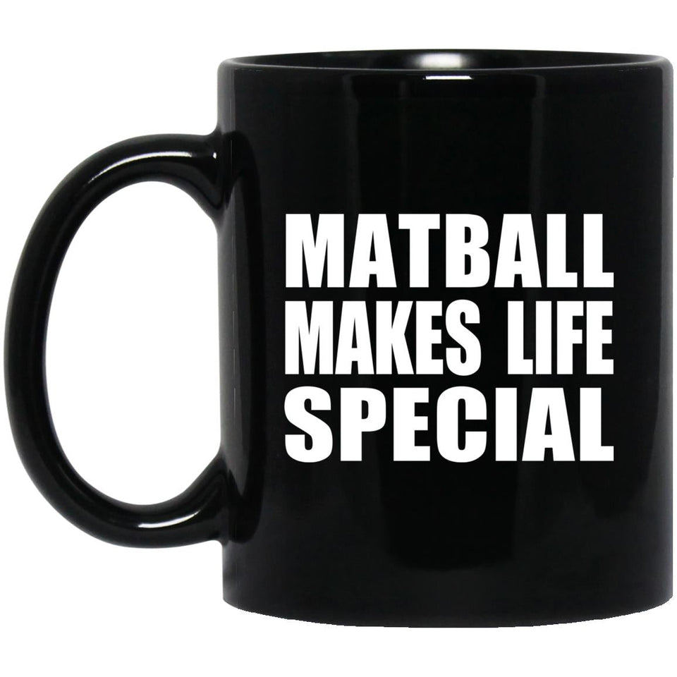 Matball Makes Life Special - 11oz Coffee Mug Black
