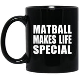 Matball Makes Life Special - 11oz Coffee Mug Black