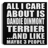 All I Care About Is Dandie Dinmont Terrier - Canvas Square