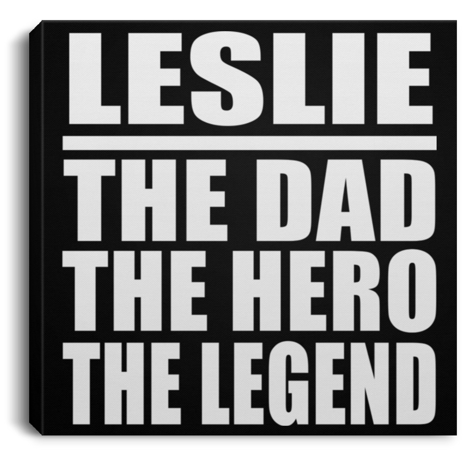 Leslie The Dad The Hero The Legend - Canvas Square