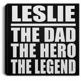 Leslie The Dad The Hero The Legend - Canvas Square