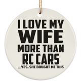 I Love My Wife More Than RC Cars - Circle Ornament