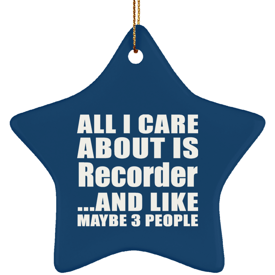 All I Care About Is Recorder - Star Ornament