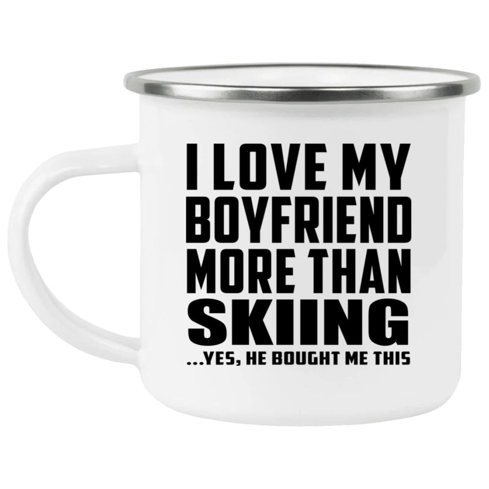 I Love My Boyfriend More Than Skiing - 12oz Camping Mug