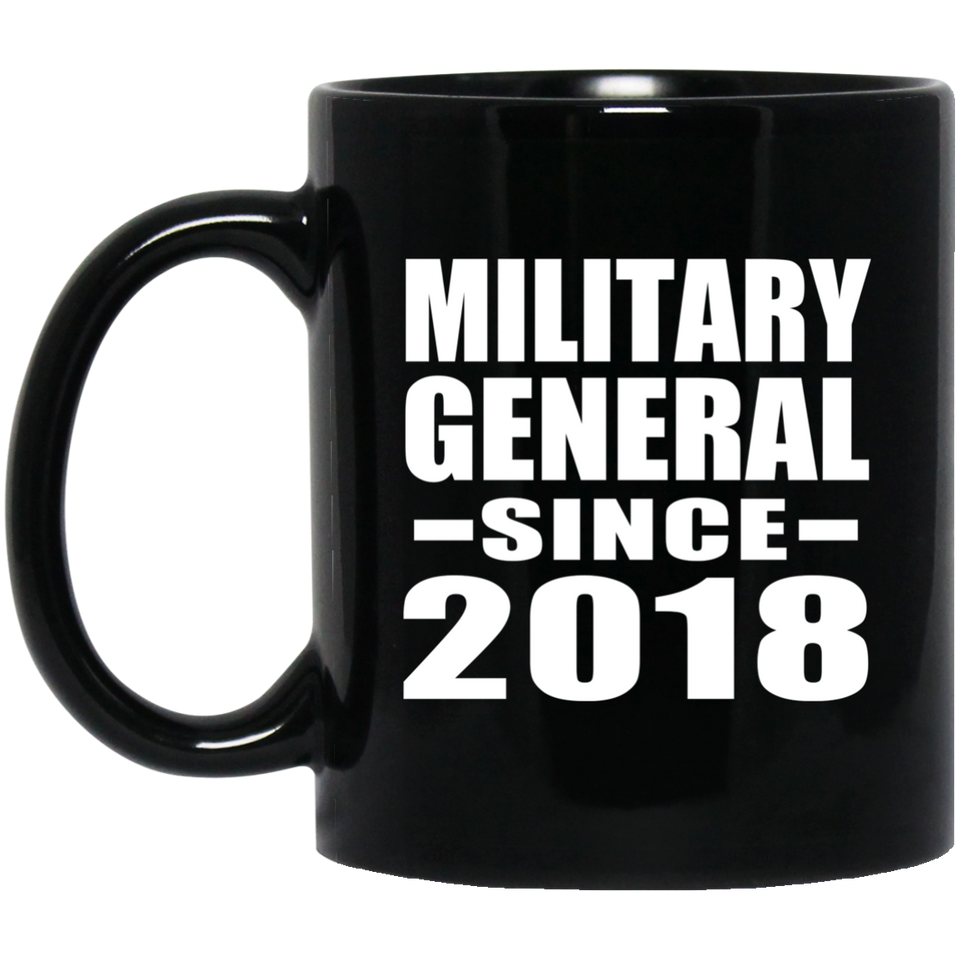 Military General Since 2018 - 11 Oz Coffee Mug Black