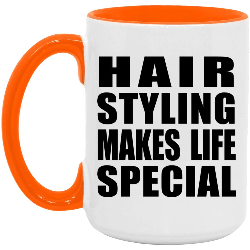 Hair Styling Makes Life Special - 15oz Accent Mug Orange