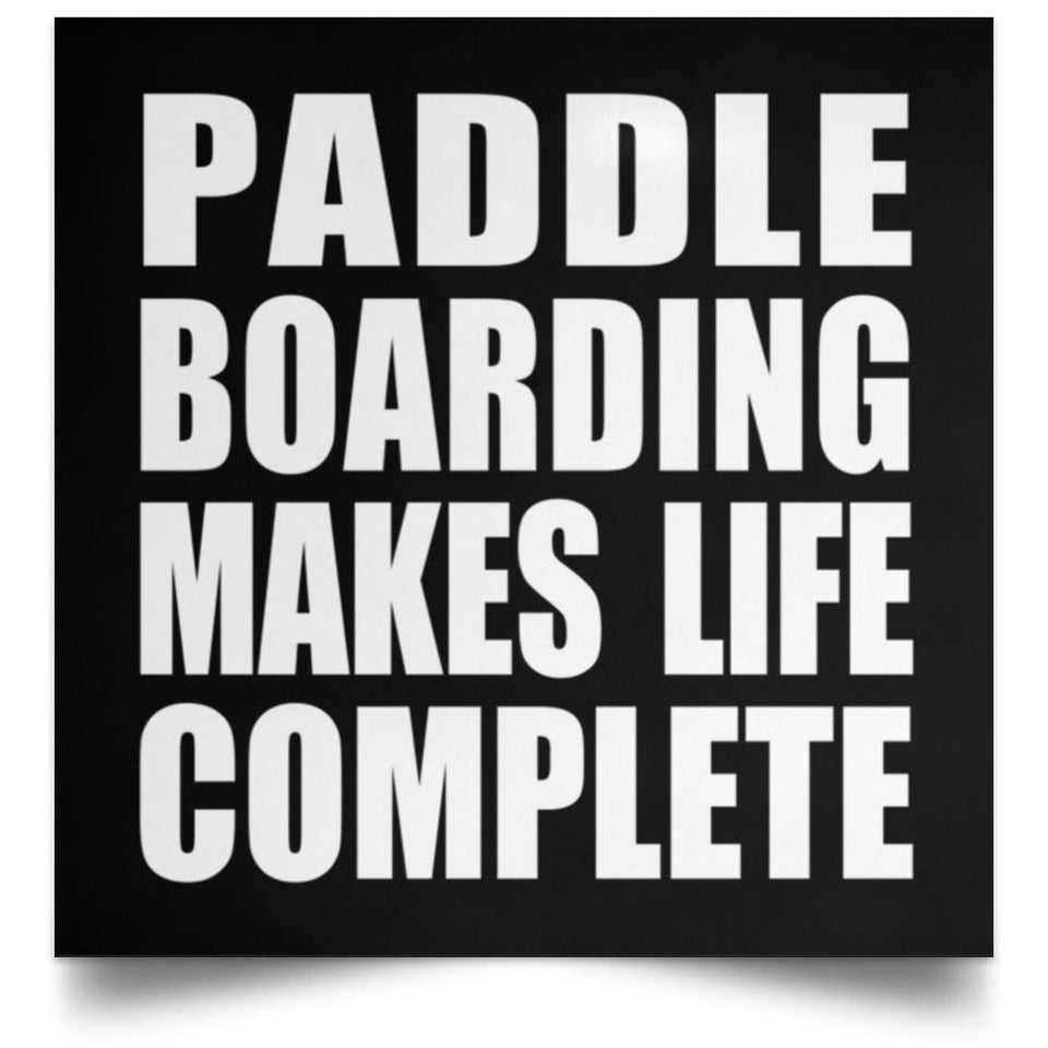 Paddle Boarding Makes Life Complete - Poster Square