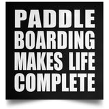 Paddle Boarding Makes Life Complete - Poster Square