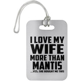 I Love My Wife More Than Mantis - Luggage Bag Tag