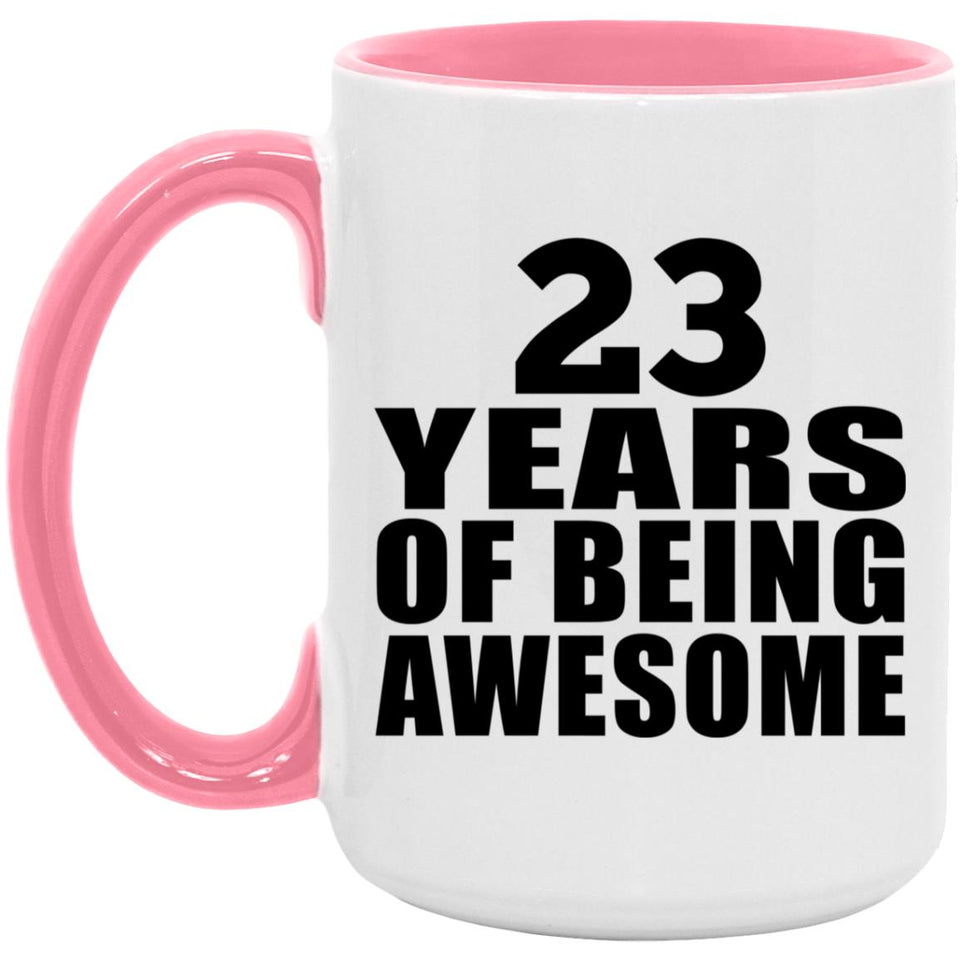 23rd Birthday 23 Years Of Being Awesome - 15oz Accent Mug Pink