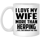I Love My Wife More Than Herping - 11 Oz Coffee Mug