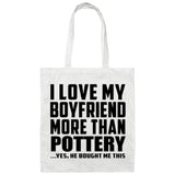 I Love My Boyfriend More Than Pottery - Tote Bag White