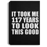 117th Birthday Took Me 117 Years To Look This Good - Canvas Portrait