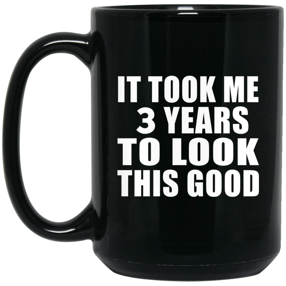 3rd Birthday Took Me 3 Years To Look This Good - 15 Oz Coffee Mug Black