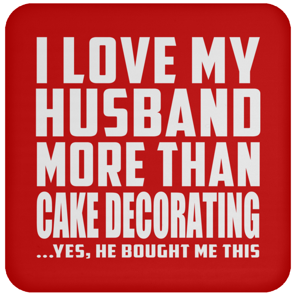I Love My Husband More Than Cake Decorating - Drink Coaster