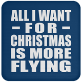 All I Want For Christmas Is More Flying - Coaster