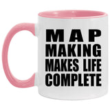 Map Making Makes Life Complete - 11oz Accent Mug Pink