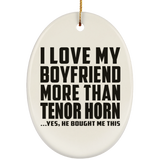 I Love My Boyfriend More Than Tenor Horn - Oval Ornament