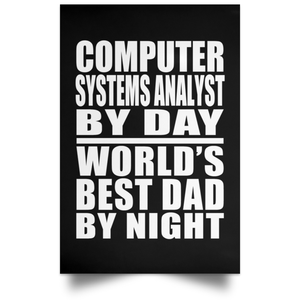 Computer Systems Analyst By Day World's Best Dad By Night - Poster Portrait