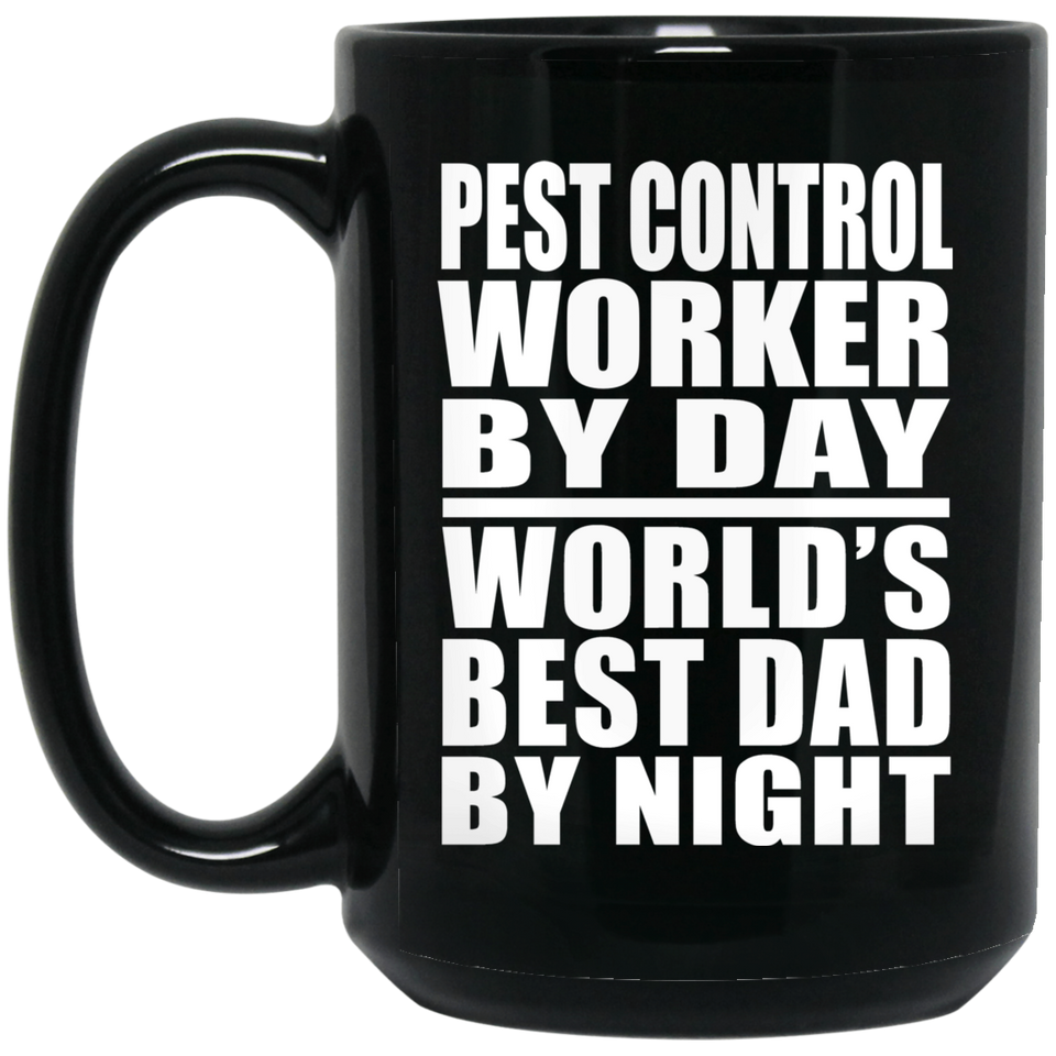 Pest Control Worker By Day World's Best Dad By Night - 15 Oz Coffee Mug