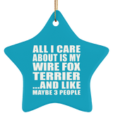 All I Care About Is My Wire Fox Terrier - Star Ornament