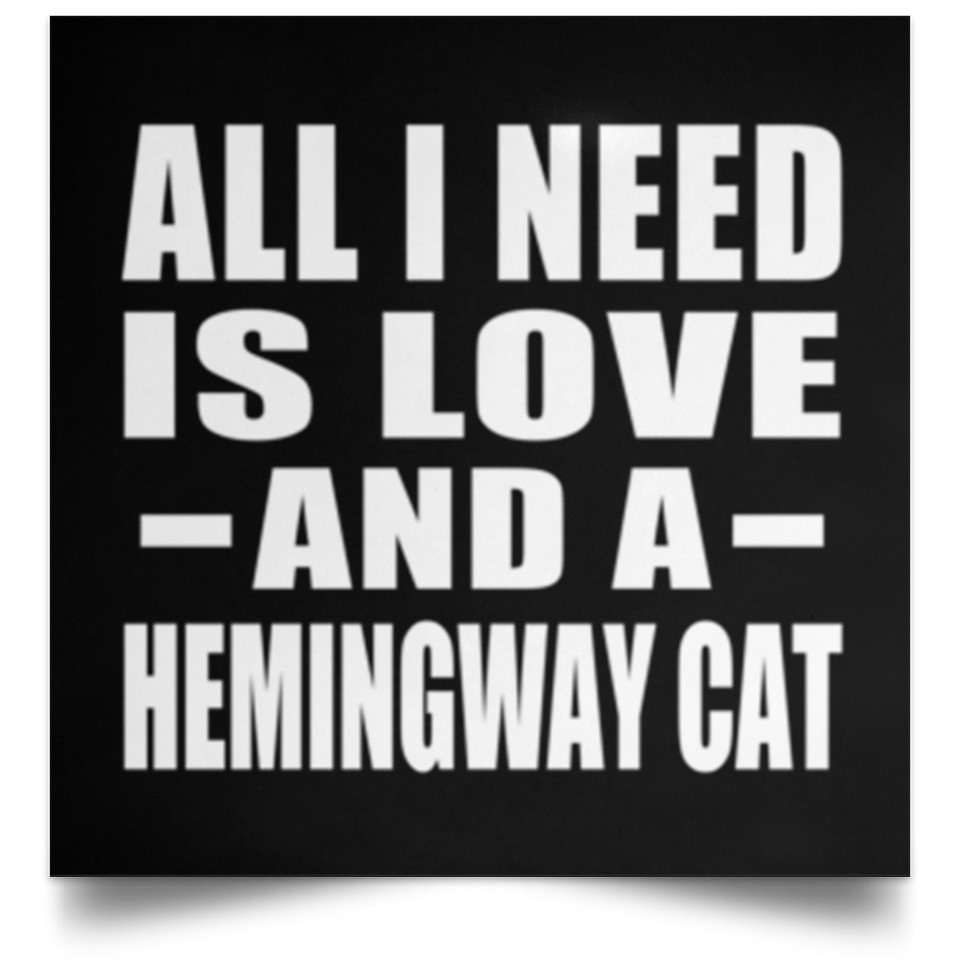 All I Need Is Love And A Hemingway Cat - Poster Square