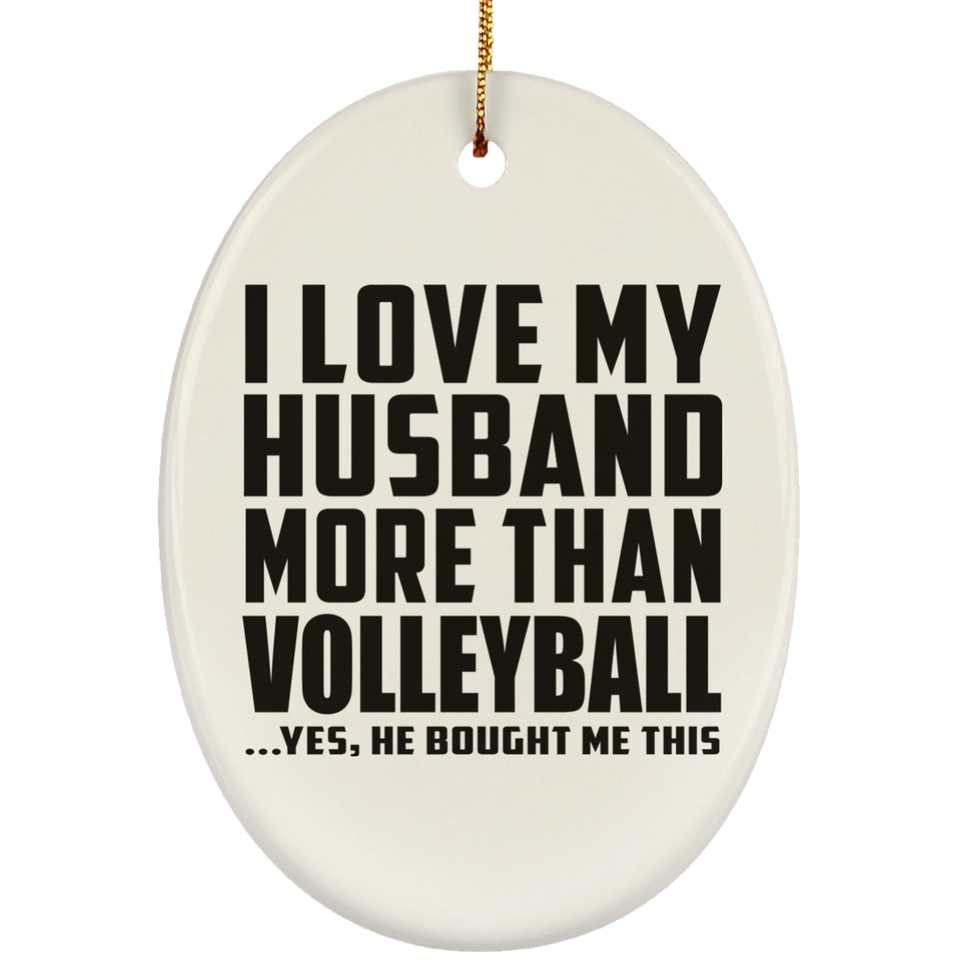 I Love My Husband More Than Volleyball - Oval Ornament