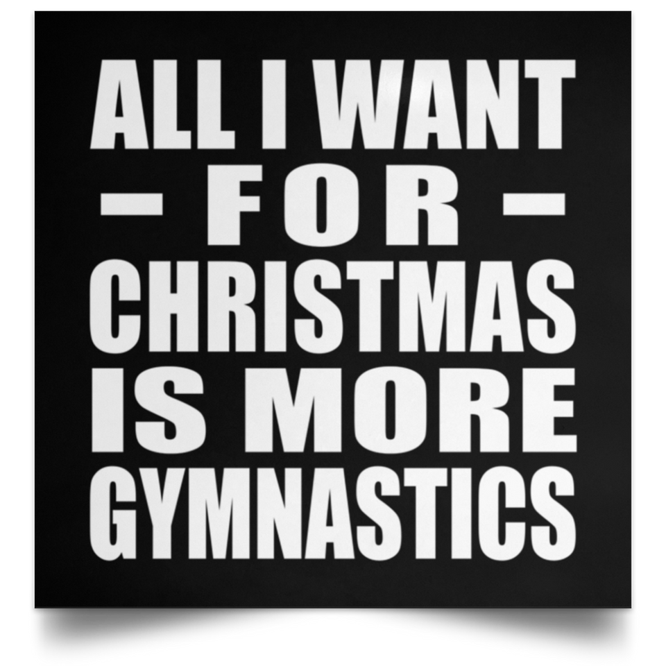 All I Want For Christmas Is More Gymnastics - Poster Square
