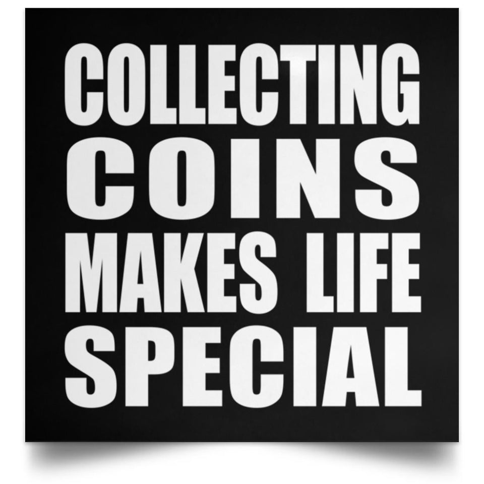 Collecting Coins Makes Life Special - Poster Square