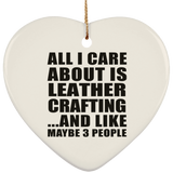 All I Care About Is Leather Crafting - Heart Ornament