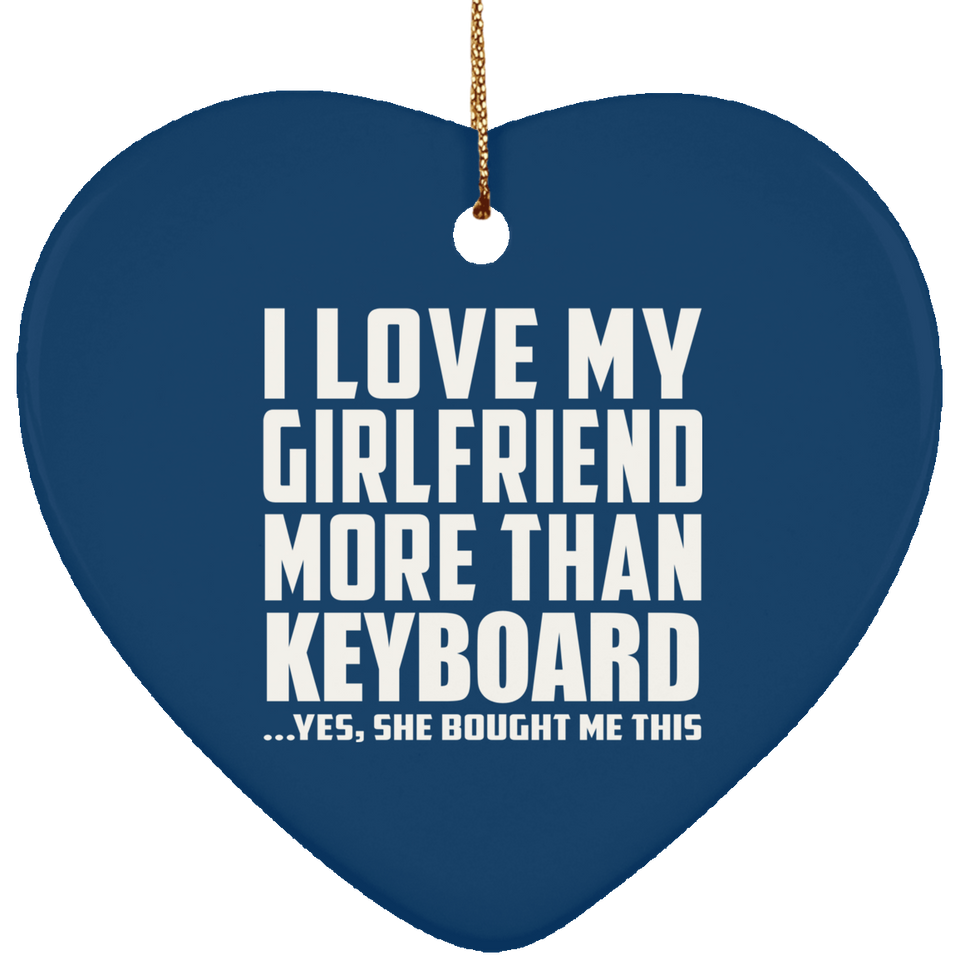 I Love My Girlfriend More Than Keyboard - Heart Ornament