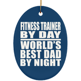 Fitness Trainer By Day World's Best Dad By Night - Oval Ornament