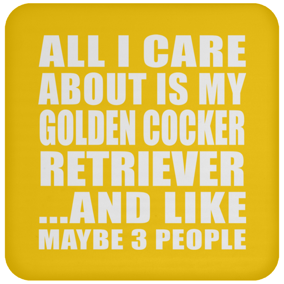 All I Care About Is My Golden Cocker Retriever - Drink Coaster