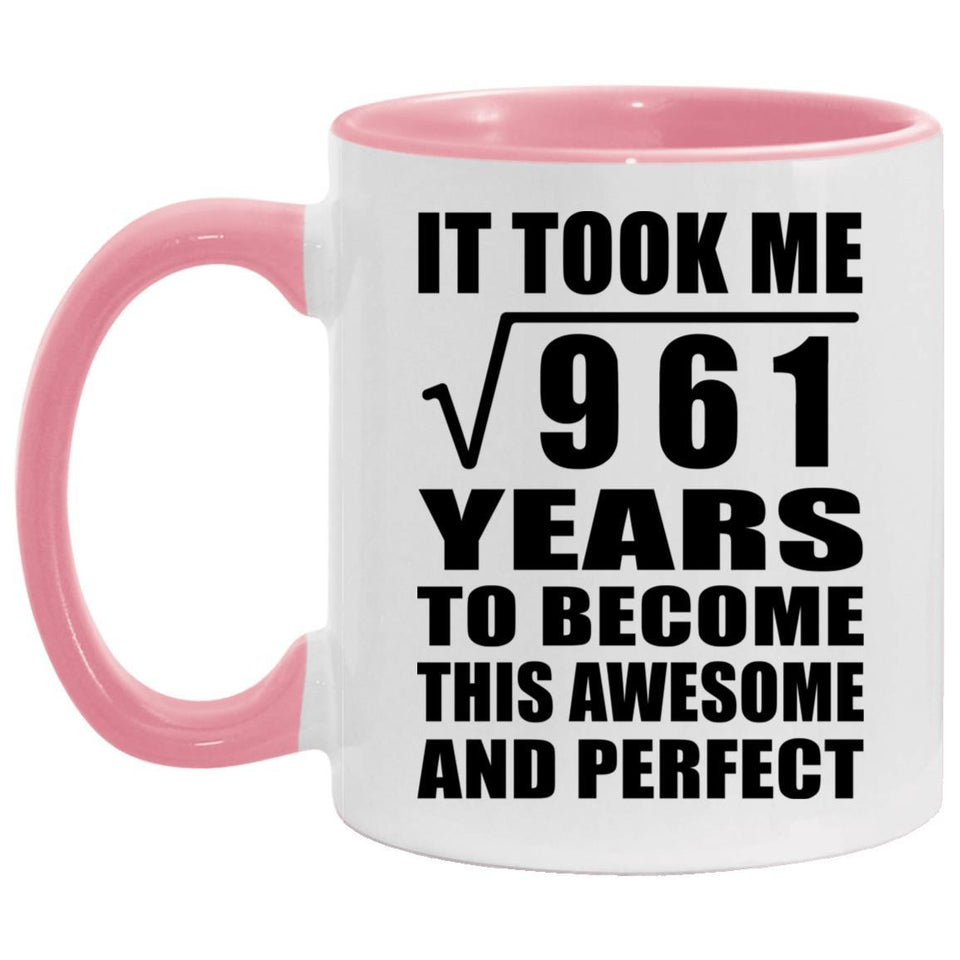 31st Birthday Took Square Root of 961 Years To Awesome - 11oz Accent Mug Pink