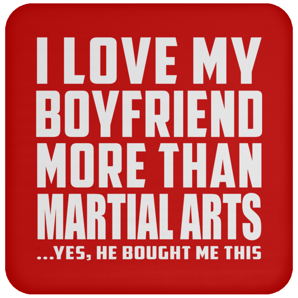 I Love My Boyfriend More Than Martial Arts - Drink Coaster