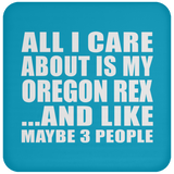 All I Care About Is My Oregon Rex - Drink Coaster