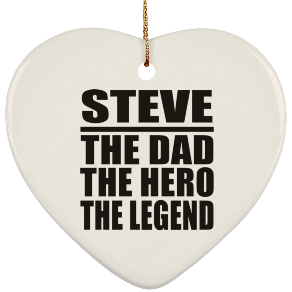 Steve The Dad The Hero The Legend - Heart Ornament