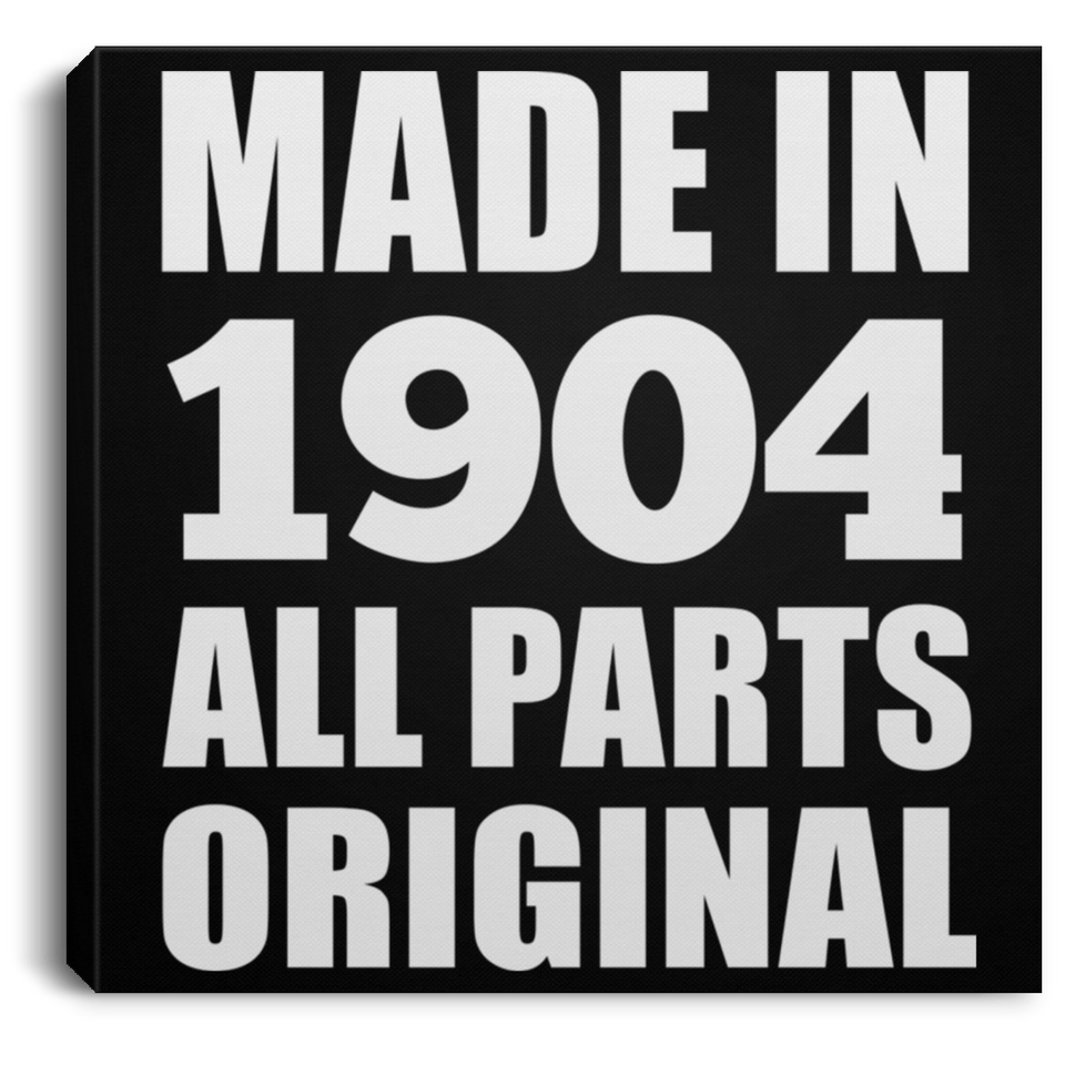 120th Birthday Made in 1904 All Parts Original - Canvas Square