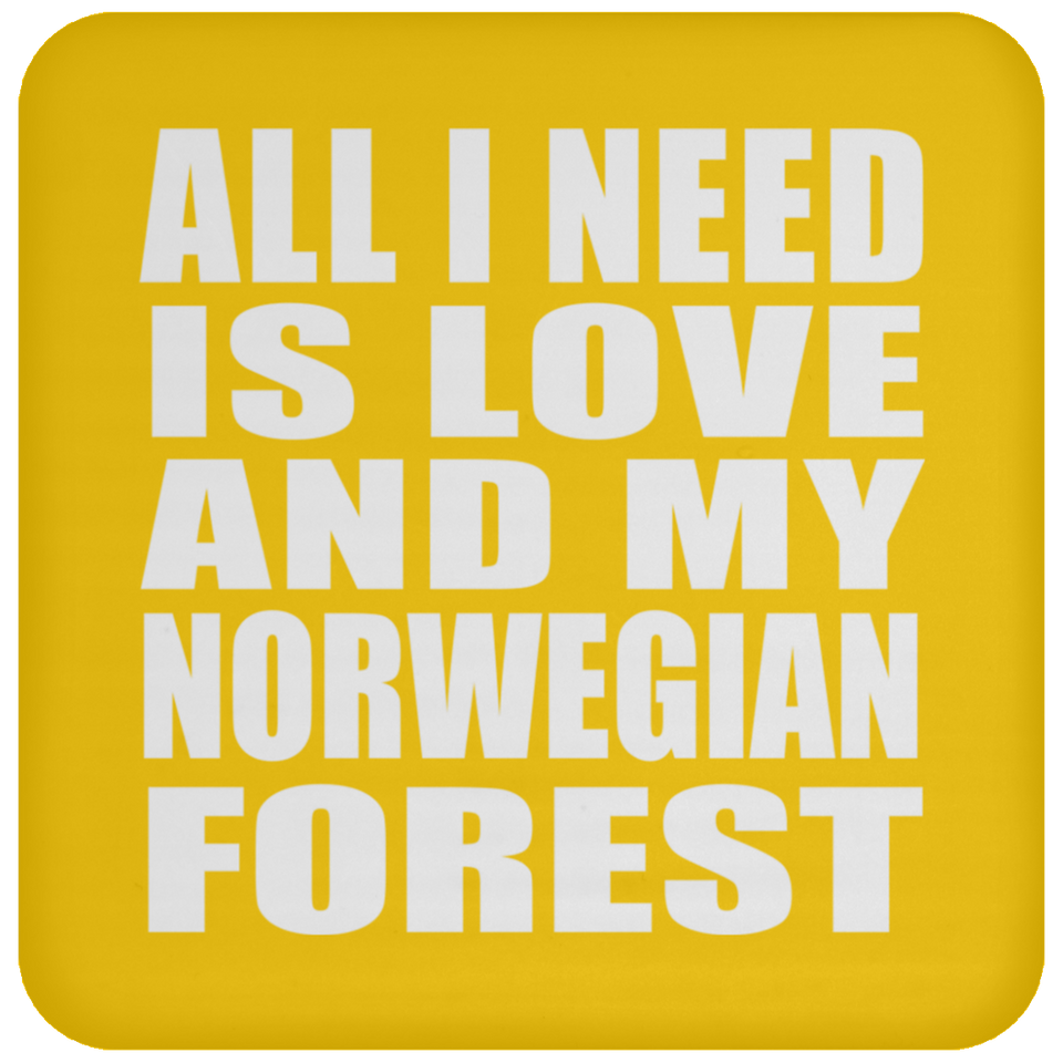 All I Need Is Love And My Norwegian Forest - Drink Coaster
