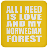 All I Need Is Love And My Norwegian Forest - Drink Coaster