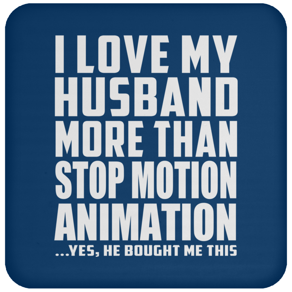 I Love My Husband More Than Stop Motion Animation - Drink Coaster