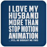 I Love My Husband More Than Stop Motion Animation - Drink Coaster