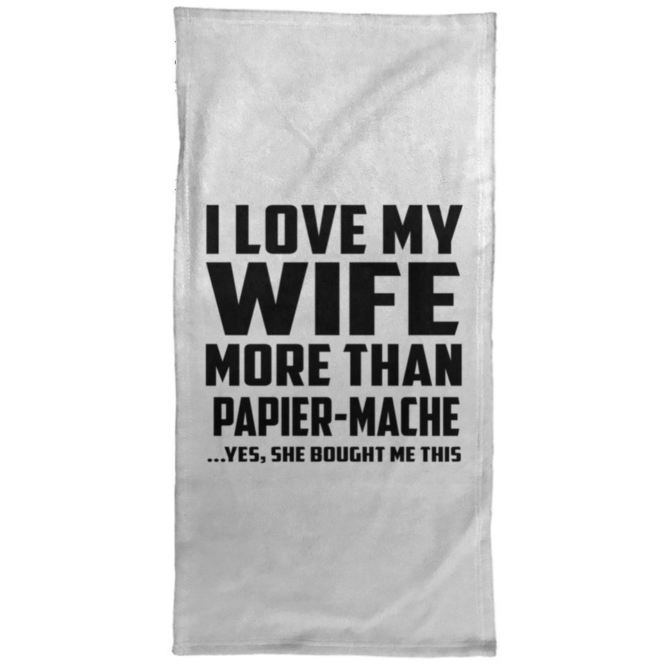 I Love My Wife More Than Papier-Mache - Hand Towel