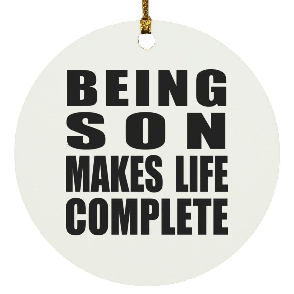 Being Son Makes Life Complete - Circle Ornament