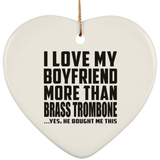 I Love My Boyfriend More Than Brass Trombone - Heart Ornament