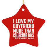 I Love My Boyfriend More Than Collecting Toys - Star Ornament