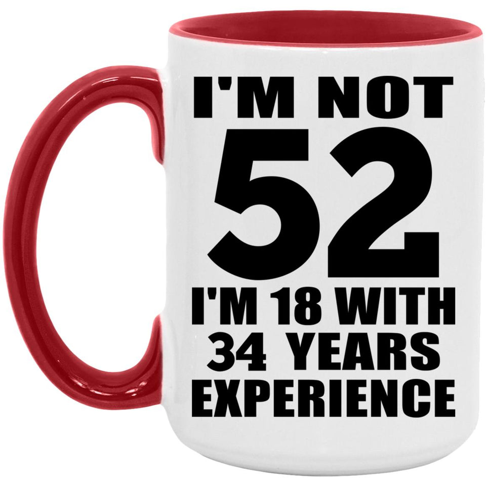 52nd Birthday I'm Not 52 I'm 18 With 34 Years Experience - 15oz Accent Mug Red